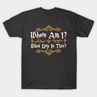 Where am I? What LARP is this? T-Shirt